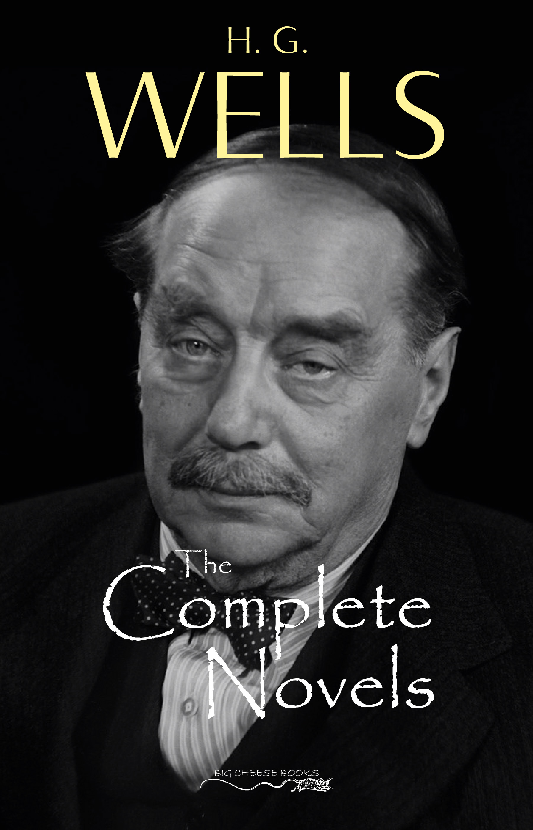 H. G. Wells: The Complete Novels - The Time Machine, The War of the Worlds, The Invisible Man, The Island of Doctor Moreau, When The Sleeper Wakes, A Modern Utopia and much more…
