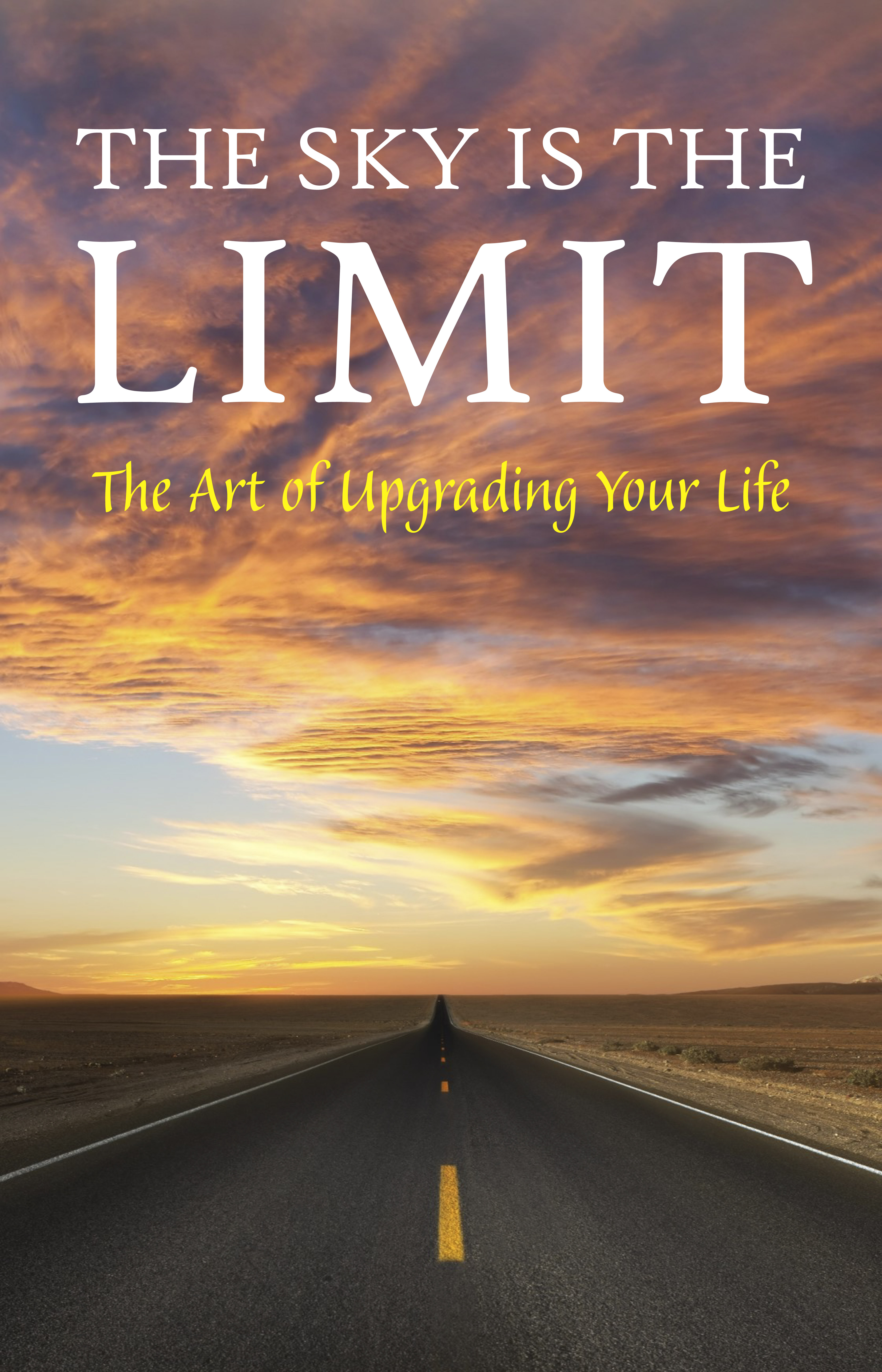 The Sky is the Limit: The Art of Upgrading Your Life: 50 Classic Self Help Books Including.: Think and Grow Rich, The Way to Wealth, As A Man Thinketh, The Art of War, Acres of Diamonds and many more